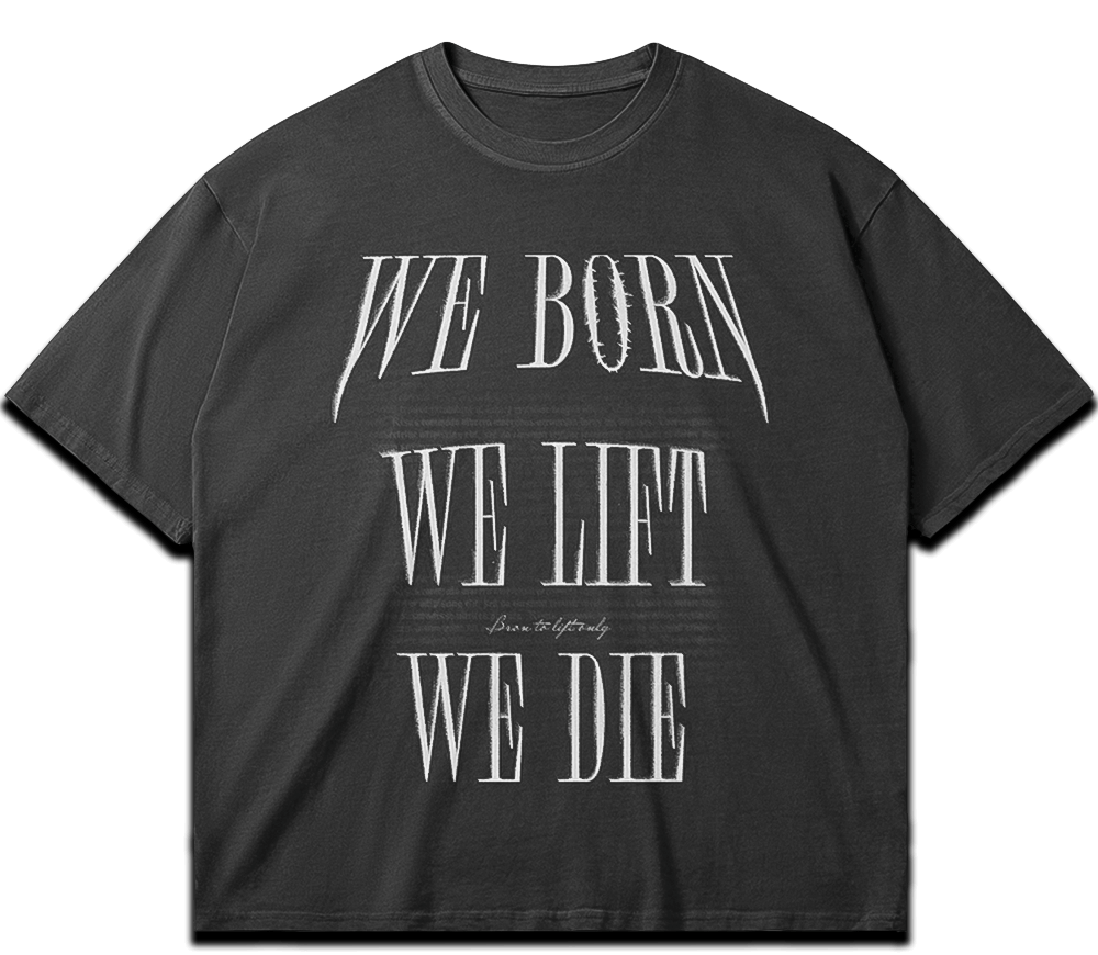 washed t-shirt (we born, we lift, we die)